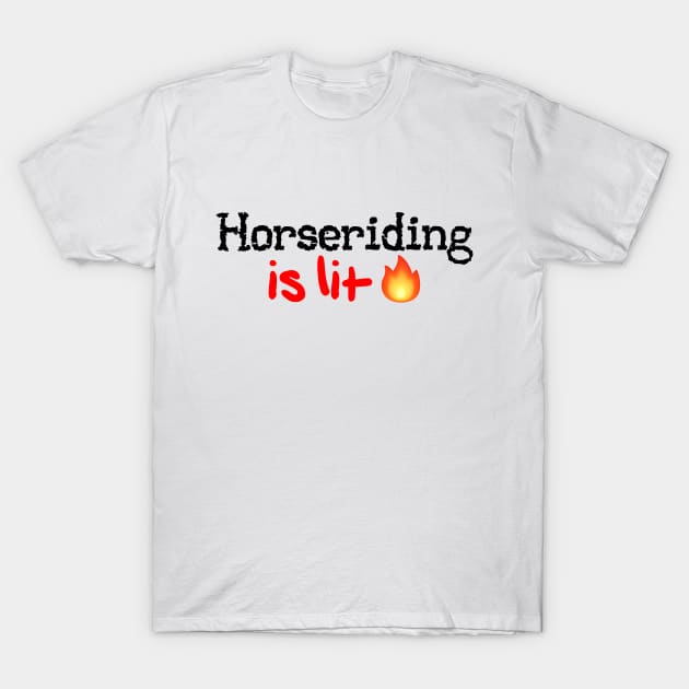 Horseriding is Lit! T-Shirt by MysticTimeline